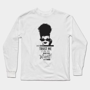 NOT WHO YOU WANT Long Sleeve T-Shirt